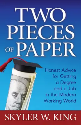 Két darab papír: Őszinte tanácsok a diploma és a munka megszerzéséhez a modern munka világában - Two Pieces of Paper: Honest Advice for Getting a Degree and a Job in the Modern Working World