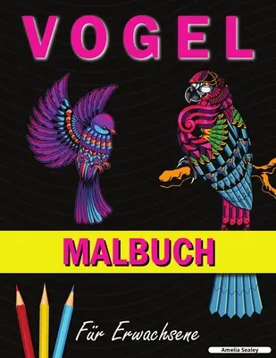 Madár színezőkönyv: Színezőkönyv aranyos madármotívumokkal a relaxációhoz és a stresszoldáshoz - Vogel Malbuch: Ein Malbuch mit niedlichen Vogelmotiven zur Entspannung und zum Stressabbau