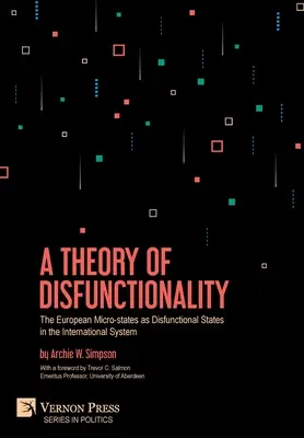 A diszfunkcionalitás elmélete: Az európai mikroállamok mint diszfunkcionális államok a nemzetközi rendszerben - A Theory of Disfunctionality: The European Micro-states as Disfunctional States in the International System