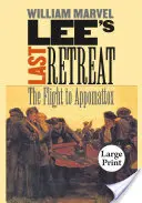 Lee utolsó visszavonulása: A menekülés Appomattoxba - Lee's Last Retreat: The Flight to Appomattox