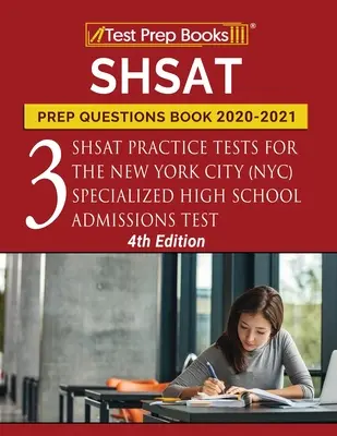 SHSAT Prep Questions Book 2020-2021: Három SHSAT gyakorlati tesztek a New York-i (NYC) Speciális Középiskolai Felvételi Teszthez [4. kiadás]. - SHSAT Prep Questions Book 2020-2021: Three SHSAT Practice Tests for the New York City (NYC) Specialized High School Admissions Test [4th Edition]