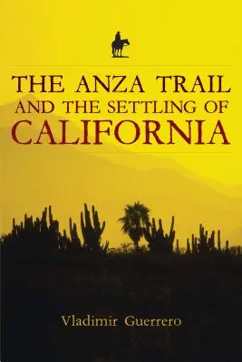 Az Anza-ösvény és Kalifornia benépesítése - The Anza Trail and the Settling of California