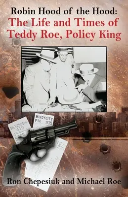 A csuklyások Robin Hoodja: Teddy Roe, a rendőrkirály élete és kora - Robin Hood of the Hood: The Life and Times of Teddy Roe, Policy King