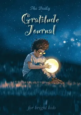 A napi hálanapló okos gyerekeknek: Inspiráló útmutató az odafigyeléshez (A5 - 5,8 x 8,3 hüvelyk) - The Daily Gratitude Journal for Bright Kids: An Inspirational Guide to Mindfulness (A5 - 5.8 x 8.3 inch)