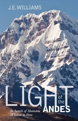 Az Andok fénye: A sámáni bölcsesség keresése Peruban - Light of the Andes: In Search of Shamanic Wisdom in Peru