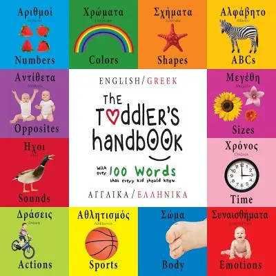 A kisgyermek kézikönyve: Kétnyelvű (angol / görög) (Anglik / Ellinik) Számok, színek, formák, méretek, ABC állatok, ellentétek és hangok, w - The Toddler's Handbook: Bilingual (English / Greek) (Anglik / Ellinik) Numbers, Colors, Shapes, Sizes, ABC Animals, Opposites, and Sounds, w