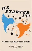 Ő kezdte el! Twitter-háborúm Trumppal - He Started It!: My Twitter War with Trump