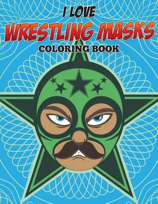 I Love Wrestling maszkok színezőkönyv - I Love Wrestling Masks Coloring Book