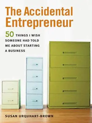 A véletlen vállalkozó: Az 50 dolog, amit bárcsak valaki elmondott volna nekem a vállalkozás indításáról - The Accidental Entrepreneur: The 50 Things I Wish Someone Had Told Me about Starting a Business