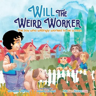 Will, a furcsa munkás: A fiú, aki szívesen dolgozott, hogy fiatalemberré váljon. - Will the Weird Worker: The boy who willingly worked to become a young man.