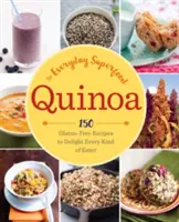 Quinoa: A mindennapi szuperélelmiszer: 150 gluténmentes recept mindenféle étkezéshez - Quinoa: The Everyday Superfood: 150 Gluten-Free Recipes to Delight Every Kind of Eater