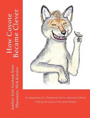 Hogyan lett a prérifarkasból okos: Egy hagyományos indián népmese feldolgozása (A karok népe mesélte) - How Coyote Became Clever: An Adaptation of a Traditional Native American Folktale (Told by the Karok People)