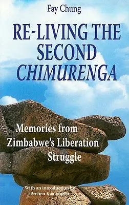 A második Chimurenga újraélése. Emlékek a zimbabwei felszabadító harcból - Re-Living the Second Chimurenga. Memories from Zimbabwe's Liberation Struggle