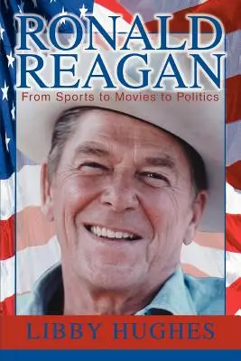 Ronald Reagan: Reagan Reagan: A sporttól a filmeken át a politikáig - Ronald Reagan: From Sports to Movies to Politics