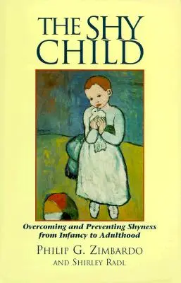 A félénk gyermek: A félénkség leküzdése és megelőzése a csecsemőkortól a felnőttkorig - The Shy Child: Overcoming and Preventing Shyness from Infancy to Adulthood