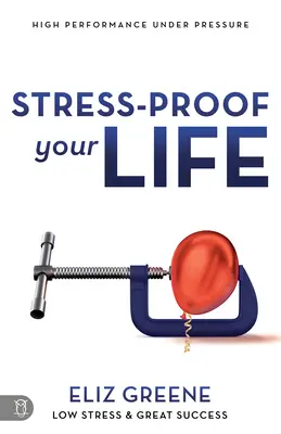 Stresszálló élet: Nagy teljesítmény nyomás alatt - Stress-Proof Your Life: High Performance Under Pressure