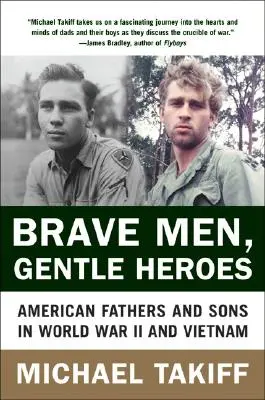 Bátor férfiak, szelíd hősök: Amerikai apák és fiúk a második világháborúban és Vietnamban - Brave Men, Gentle Heroes: American Fathers and Sons in World War II and Vietnam