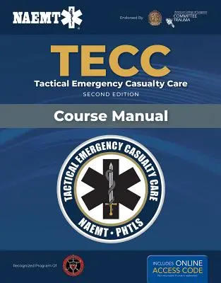 Tecc: Taktikai sürgősségi baleseti ellátás: Tactical Emergency Casualty Care - Tecc: Tactical Emergency Casualty Care: Tactical Emergency Casualty Care