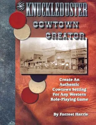 The Knuckleduster Cowtown Creator; Hiteles tehenészvárosi környezet létrehozása bármely nyugati szerepjátékhoz - The Knuckleduster Cowtown Creator; Create an Authentic Cowtown Setting for Any Western Role-Playing Game