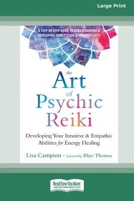 A pszichikai reiki művészete: Intuitív és empatikus képességeid fejlesztése az energiagyógyításhoz (16pt Large Print Edition) - The Art of Psychic Reiki: Developing Your Intuitive and Empathic Abilities for Energy Healing (16pt Large Print Edition)