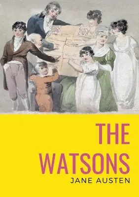 A Watsonék: Jane Austen befejezetlen regénye - The watsons: the unfinished novel by Jane Austen