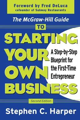 The McGraw-Hill Guide to Starting Your Own Business: A Step-By-Step Blueprint for the First-Time Entrepreneur (Lépésről lépésre követhető tervezet az első vállalkozó számára) - The McGraw-Hill Guide to Starting Your Own Business: A Step-By-Step Blueprint for the First-Time Entrepreneur