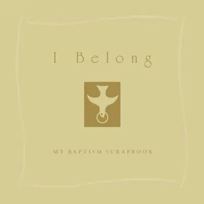 I Belong: Keresztelőm cédulafüzete - I Belong: My Baptism Scrapebook