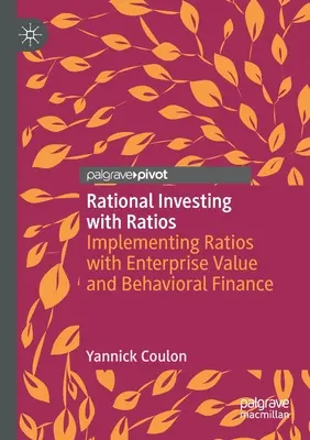 Racionális befektetés arányszámokkal: Vállalati érték és viselkedéses pénzügyek: Vállalati érték és viselkedéses pénzügyek mutatóinak alkalmazása - Rational Investing with Ratios: Implementing Ratios with Enterprise Value and Behavioral Finance