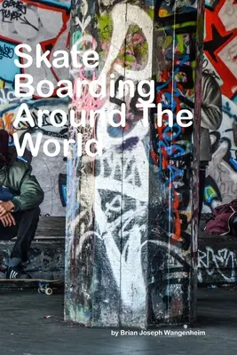 Gördeszkázás a világ körül: gyönyörű képek a gördeszkázásról - Skateboarding Around The World: beautiful pictures of skateboarding