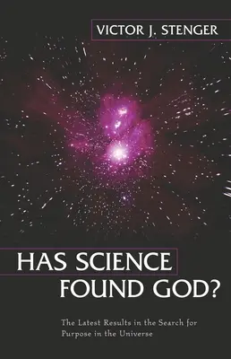 Megtalálta-e a tudomány Istent? A világegyetem céljának kutatásának legújabb eredményei - Has Science Found God?: The Latest Results in the Search for Purpose in the Universe