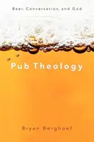 Kocsmateológia: Sör, beszélgetés és Isten - Pub Theology: Beer, Conversation, and God