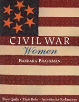 Polgárháborús nők. Quilts, Their Roles & Activities for Re-Enactors - Print-on-Demand Edition - Civil War Women. Their Quilts, Their Roles & Activities for Re-Enactors - Print on Demand Edition