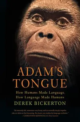 Ádám nyelve: Hogyan teremtette az ember a nyelvet, hogyan teremtette a nyelv az embert? - Adam's Tongue: How Humans Made Language, How Language Made Humans