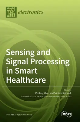 Érzékelés és jelfeldolgozás az intelligens egészségügyben - Sensing and Signal Processing in Smart Healthcare