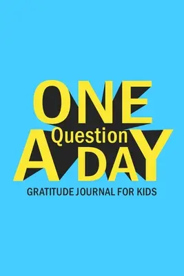 Egy kérdés egy nap hála napló gyerekeknek - One Question A Day Gratitude Journal for Kids