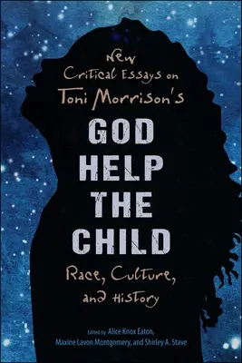 Új kritikai esszék Toni Morrison God Help the Child című művéről: Race, Culture, and History - New Critical Essays on Toni Morrison's God Help the Child: Race, Culture, and History