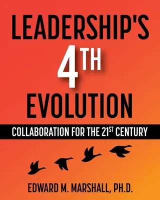 A vezetés 4. evolúciója: Együttműködés a 21. században - Leadership's 4th Evolution: Collaboration for the 21st Century
