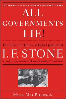 Minden kormány hazudik: A lázadó újságíró, I. F. Stone élete és kora - All Governments Lie: The Life and Times of Rebel Journalist I. F. Stone