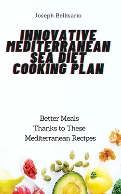 Innovatív mediterrán tengeri diéta főzési terv: Jobb ételek ezeknek a mediterrán recepteknek köszönhetően - Innovative Mediterranean Sea Diet Cooking Plan: Better Meals Thanks to These Mediterranean Recipes