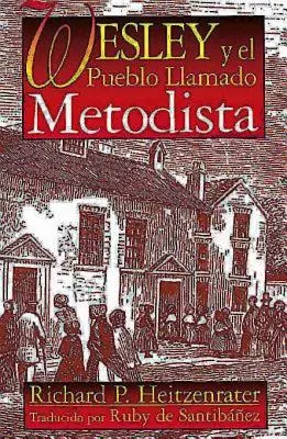 Wesley Y El Pueblo Llamado Metodista: Wesley a lid zvaný metodisté španělsky - Wesley Y El Pueblo Llamado Metodista: Wesley and the People Called Methodist Spanish