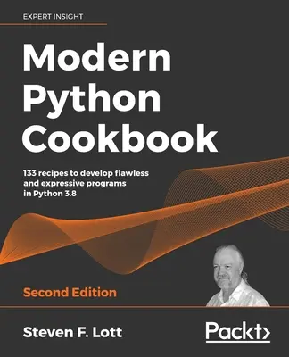 Modern Python szakácskönyv - második kiadás: 133 recept hibátlan és kifejező programok fejlesztéséhez Python 3.8-ban - Modern Python Cookbook - Second Edition: 133 recipes to develop flawless and expressive programs in Python 3.8