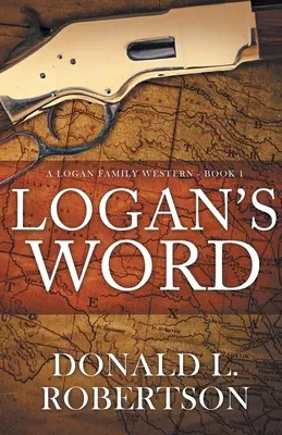 Logan szava: A Logan Family Western - 1. könyv - Logan's Word: A Logan Family Western-Book 1