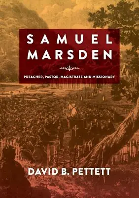 Samuel Marsden: Marsdensen: Prédikátor, lelkipásztor, bíró és misszionárius. - Samuel Marsden: Preacher, Pastor, Magistrate & Missionary