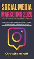 Közösségi média marketing 2020: Hogyan zúzhatsz az Instagram marketinggel - Bevált stratégiák a márkaépítéshez, ügyfelek millióinak eléréséhez és a növekedéshez - Social Media Marketing 2020: How to Crush it with Instagram Marketing - Proven Strategies to Build Your Brand, Reach Millions of Customers, and Gro