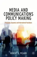 Média- és kommunikációs politikaalkotás: Folyamatok, dinamika és nemzetközi eltérések - Media and Communications Policy Making: Processes, Dynamics and International Variations