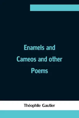 Zománcok és kaméleonok és más versek - Enamels and Cameos and other Poems