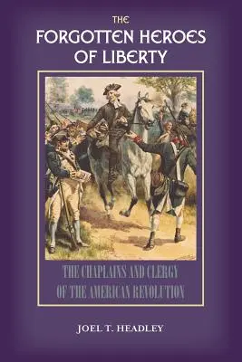 A szabadság elfeledett hősei: Az amerikai forradalom lelkészei és papjai - The Forgotten Heroes of Liberty: Chaplains and Clergy of the American Revolution