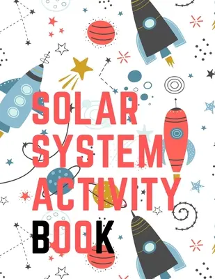 Naprendszer Activity Book.Labirintus játék, színező oldalak, Find the Difference, How Many? Űrverseny és még sok más. - Solar System Activity Book.Maze Game, Coloring Pages, Find the Difference, How Many? Space Race and Many More.