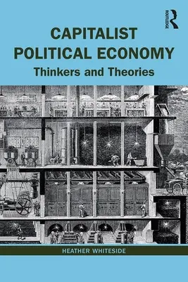 Kapitalista politikai gazdaságtan: Gondolkodók és elméletek - Capitalist Political Economy: Thinkers and Theories