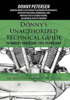 Donny's Unauthorized Technical Guide to Harley-Davidson, 1936-tól napjainkig: Volume VI: Az Ironhead Sportster: 1957-től 1985-ig - Donny's Unauthorized Technical Guide to Harley-Davidson, 1936 to Present: Volume VI: The Ironhead Sportster: 1957 to 1985